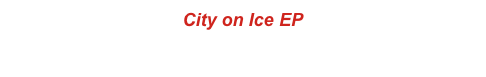 City on Ice EP
 2002 - Faceless Records - #014 
