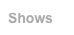 Shows